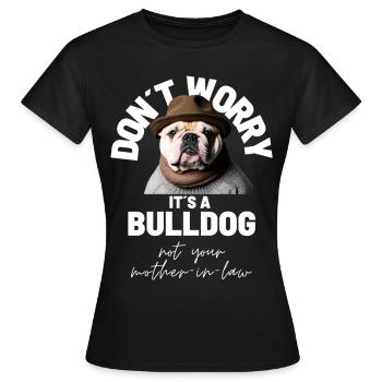 NE VOUS INQUIÉTEZ PAS... Bulldog Bulldog Bulldogs - T-shirt Femme - noir - Devant - AI Model Female 172 dark (172cm)