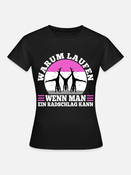 Warum Laufen wenn man ein Radschlag kann - Frauen T-Shirt - Schwarz