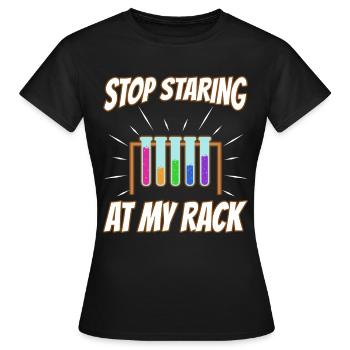 Stop Staring At My Rack - Women's T-Shirt - black - Front - AI Model Female 172 dark (172cm)