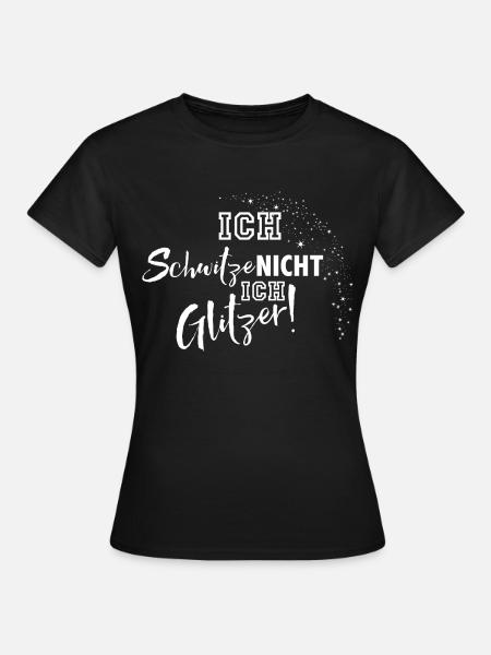 Ich schwitze nicht - Frauen T-Shirt - Schwarz