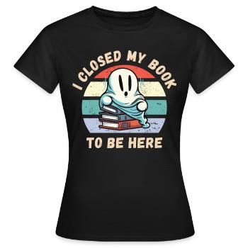 Ich habe mein Buch geschlossen um hier zu sein - Frauen T-Shirt - Schwarz - Vorne - AI Model Female 172 dark (172cm)