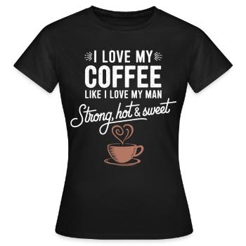 Strong, hot & sweet coffee for coffee lovers - Women's T-Shirt - black - Front - AI Model Female 172 dark (172cm)