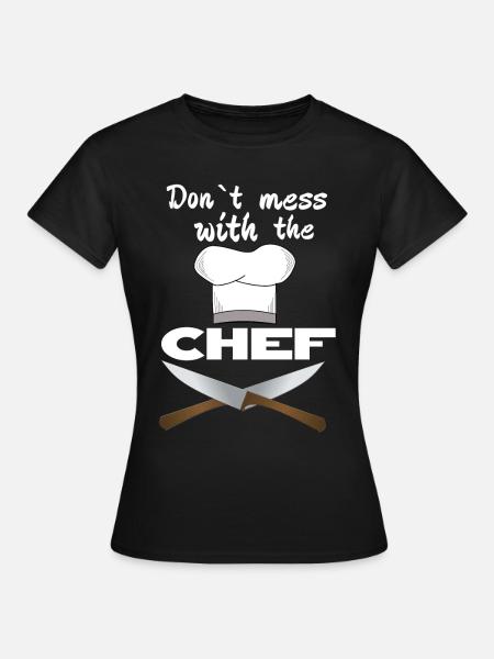 Don`t mess with the chef Koch Küchenchef Geschenk - Frauen T-Shirt - Schwarz