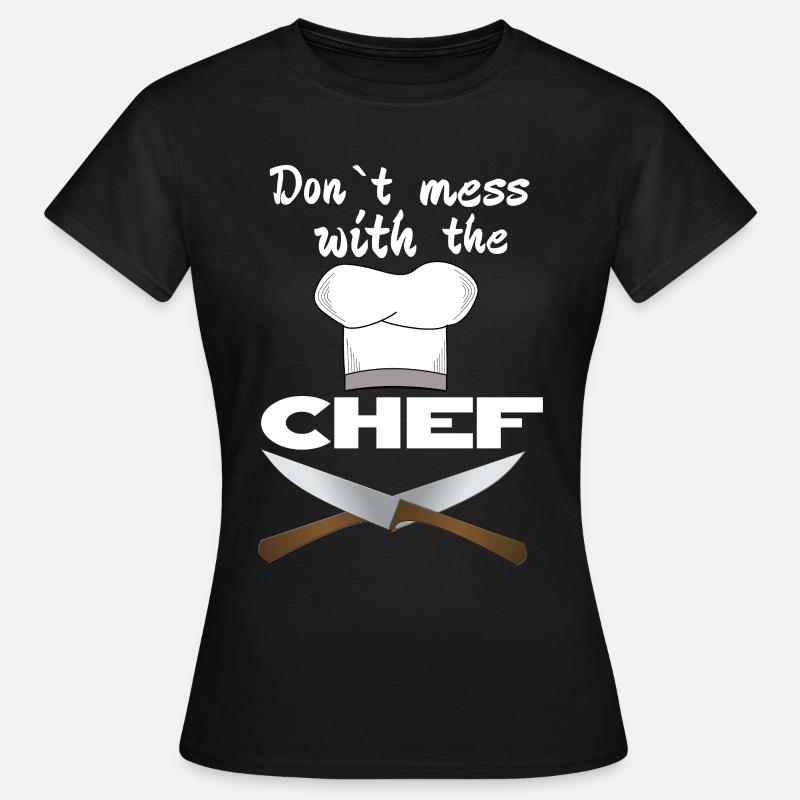 Don't mess with the chef Chef Chef Gift - Women's T-Shirt - black