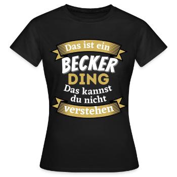 Das ist ein Becker Ding - Lustiges Familie Becker - Frauen T-Shirt - Schwarz - Vorne - AI Model Female 172 dark (172cm)