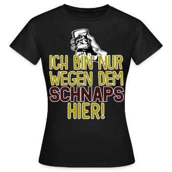 Ich bin nur wegen dem Schnaps hier - Frauen T-Shirt - Schwarz - Vorne - AI Model Female 172 dark (172cm)