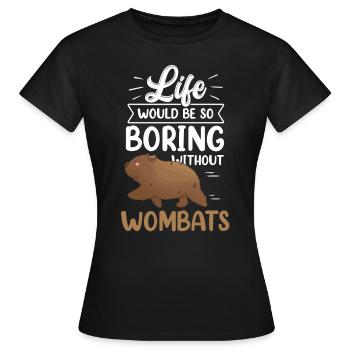 Wombat serait ennuyeux sans le marsupial australien - T-shirt Femme - noir - Devant - AI Model Female 172 dark (172cm)