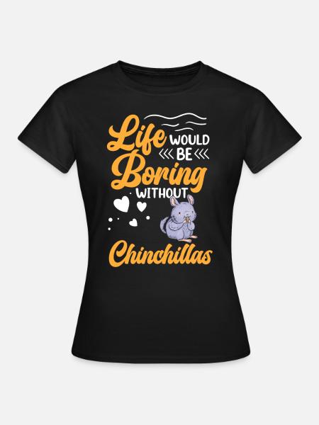 Langweilig ohne Chinchilla Nagetier Chinchilla - Frauen T-Shirt - Schwarz