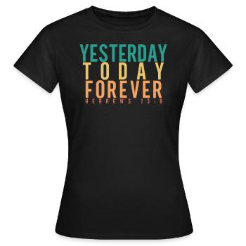 The Same Yesterday, Today and Forever - Women's T-Shirt - black - Front - AI Model Female 172 dark (172cm)