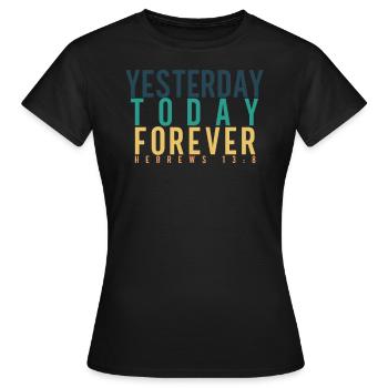 The Same Yesterday, Today and Forever - Women's T-Shirt - black - Front - AI Model Female 172 dark (172cm)