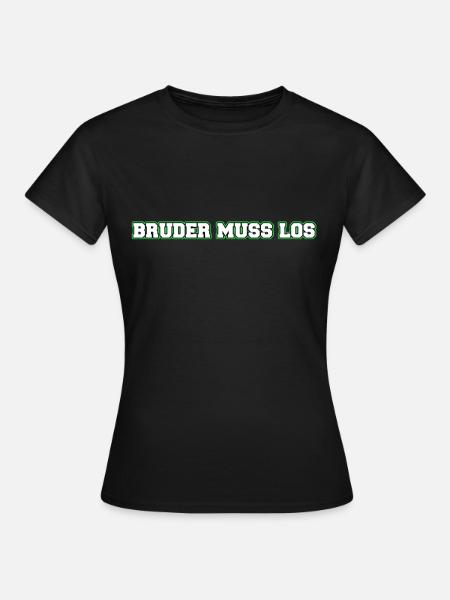 Bruder muss los - Frauen T-Shirt - Schwarz