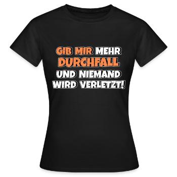 Gib mir Durchfall und niemand wird verletzt - Frauen T-Shirt - Schwarz - Vorne - AI Model Female 172 dark (172cm)