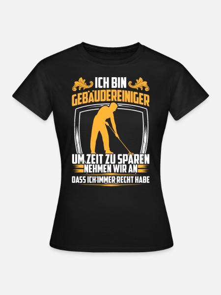 Gebäudereiniger hat immer Recht Reinigungskraft - Frauen T-Shirt - Schwarz