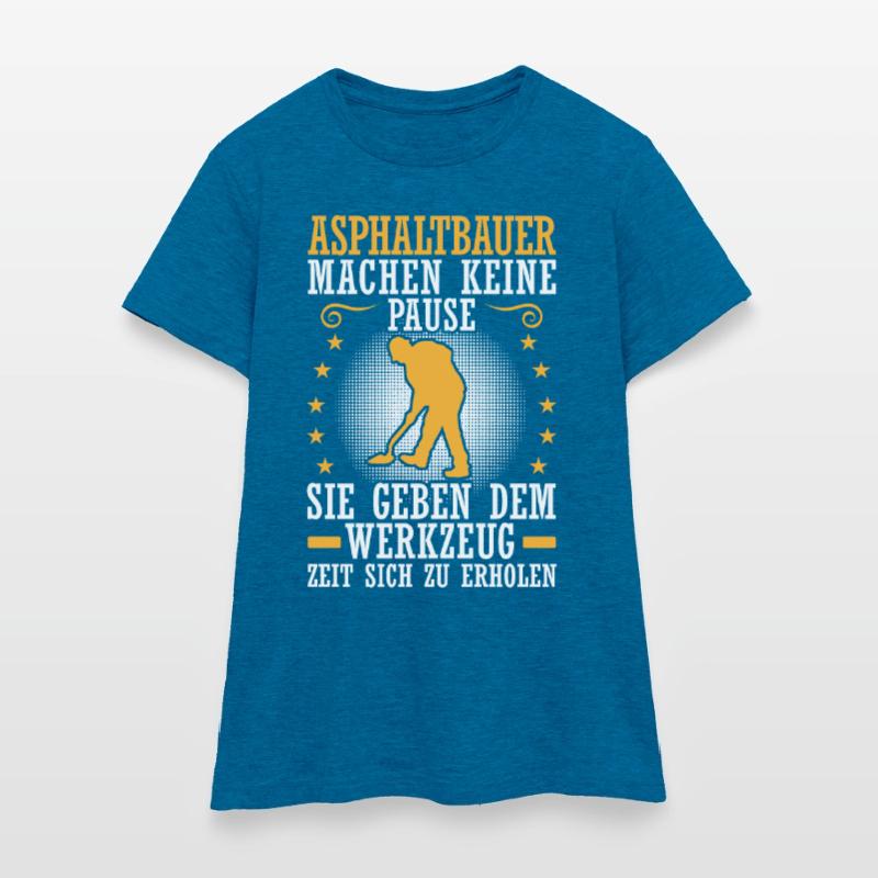 Asphalt builder doesn't take a break Road builder Women's T-Shirt