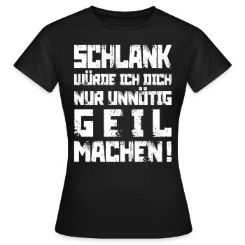 Schlank? Unnötig geil - Frauen T-Shirt - Schwarz - Vorne - AI Model Female 172 dark (172cm)