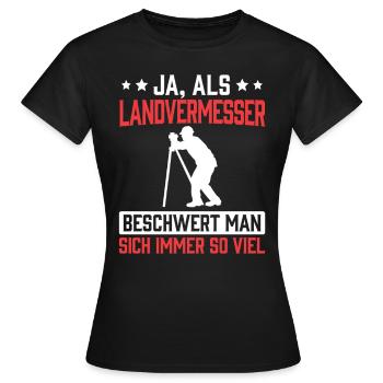 Un arpenteur-géomètre se plaint - T-shirt Femme - noir - Devant - AI Model Female 172 dark (172cm)