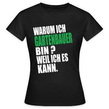 Warum Ich Gartenbauer Bin Weil Ich es Kann - Frauen T-Shirt - Schwarz - Vorne - AI Model Female 172 dark (172cm)