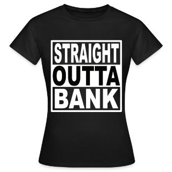 Straigt Outta Bank - Frauen T-Shirt - Schwarz - Vorne - AI Model Female 172 dark (172cm)