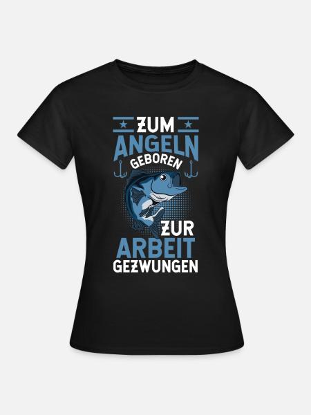 Zum Angeln Geboren zur Arbeit gezwungen - Frauen T-Shirt - Schwarz