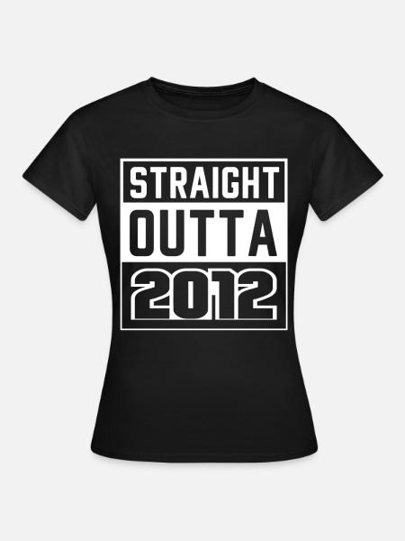 Straight Outta 2012 Geburtstag 2012 Geboren 2012 - Frauen T-Shirt - Schwarz