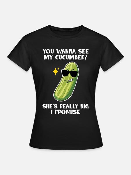You Wanna See My Cucumber Shes Really Big - Frauen T-Shirt - Schwarz