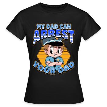 My Dad Can Arrest You Dad - Women's T-Shirt - black - Front - AI Model Female 172 dark (172cm)