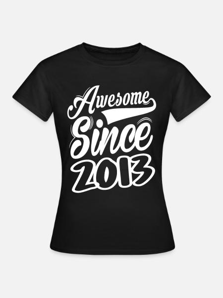 Awesome Since 2013 - Frauen T-Shirt - Schwarz