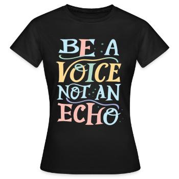 Be A Voice Not An Echo - Women's T-Shirt - black - Front - AI Model Female 172 dark (172cm)
