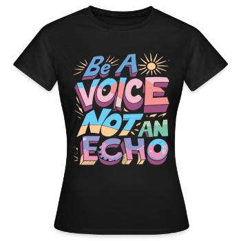 Be A Voice Not An Echo - Women's T-Shirt - black - Front - AI Model Female 172 dark (172cm)