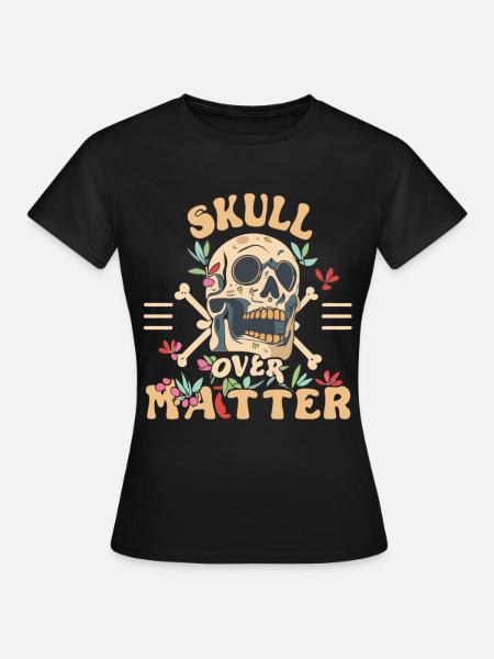 Skull Skull Skulls Skull Saying - Women's T-Shirt - black