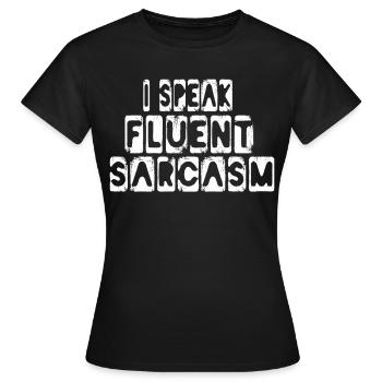 I Speak Fluent Sarcasm Speak Sarcam Sarcastic - Women's T-Shirt - black - Front - AI Model Female 172 dark (172cm)