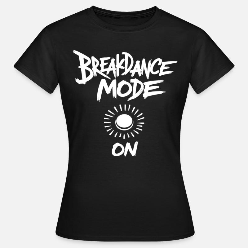 Breakdance Mode On Breakdance Breakdancing - Frauen T-Shirt - Schwarz