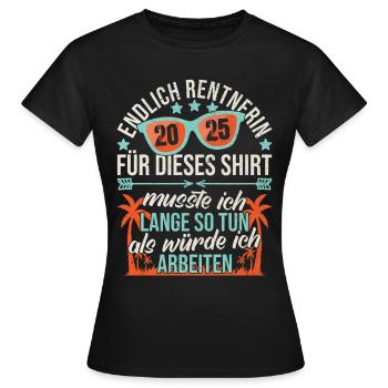Rentnerin 2025 Rente Ruhestand Abschiedsgeschenk - Frauen T-Shirt - Schwarz - Vorne - AI Model Female 172 dark (172cm)