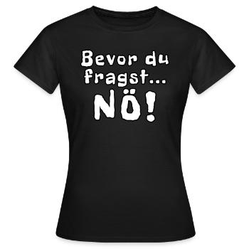 Bevor du fragst Nö! - Frauen T-Shirt - Schwarz - Vorne - AI Model Female 172 dark (172cm)