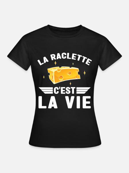 La Raclette C est La Vie Humour Raclette Fromage - T-shirt Femme - noir