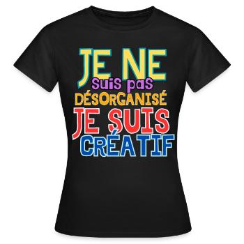 Je ne suis pas désorganisé je suis créatif. - T-shirt Femme - noir - Devant - AI Model Female 172 dark (172cm)