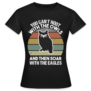 You can t hoot with the owls and then soar with - Frauen T-Shirt - Schwarz - Vorne - AI Model Female 172 dark (172cm)