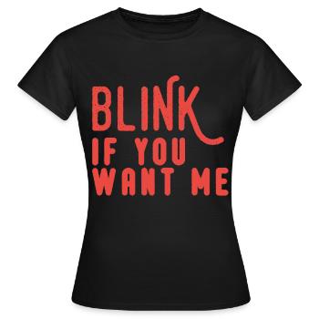 Blink If You Want Me - Women's T-Shirt - black - Front - AI Model Female 172 dark (172cm)