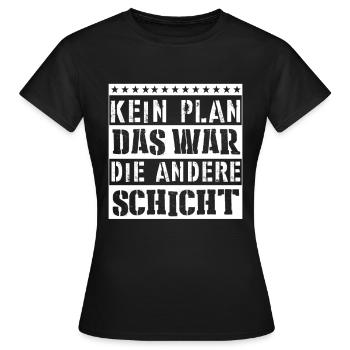 Kein Plan - Das war die andere Schicht - Frauen T-Shirt - Schwarz - Vorne - AI Model Female 172 dark (172cm)