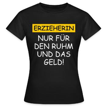 Erzieherin Nur Für Den Ruhm Und Das Geld - Frauen T-Shirt - Schwarz - Vorne - AI Model Female 172 dark (172cm)
