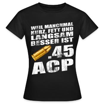 Sportschütze Pistole Kal .45 ACP Spruch Geschenk - Frauen T-Shirt - Schwarz - Vorne - AI Model Female 172 dark (172cm)