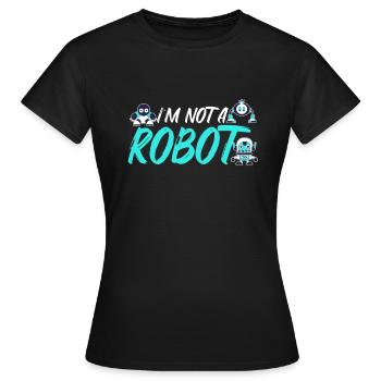 IN THE NOT A ROBOT. Robot, robotics, engineer - Women's T-Shirt - black - Front - AI Model Female 172 dark (172cm)