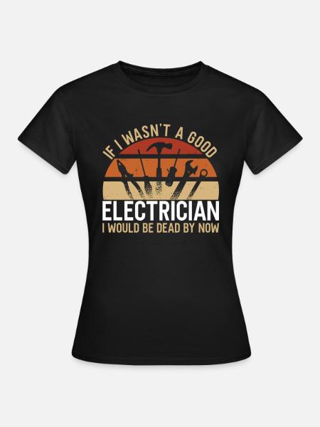 Good Electrician - Frauen T-Shirt - Schwarz