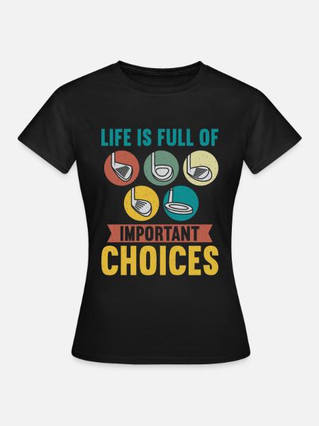 La vie est pleine de choix importants Golfeurs - T-shirt Femme - noir