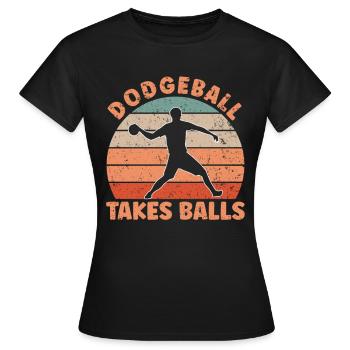 Dodgeball Takes Balls - Frauen T-Shirt - Schwarz - Vorne - AI Model Female 172 dark (172cm)
