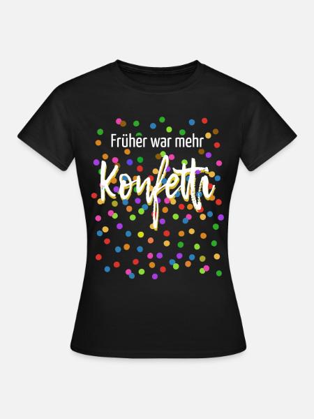 Kostüm - Früher war mehr Konfetti - Fasching - Frauen T-Shirt - Schwarz