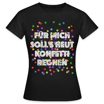 Für mich soll's heut Konfetti regnen - Verkleidung - Frauen T-Shirt - Schwarz - Vorne - AI Model Female 172 dark (172cm)