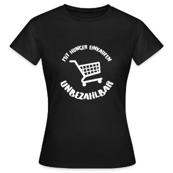 Mit Hunger einkaufen - Unbezahlbar - Frauen T-Shirt - Schwarz - Vorne - AI Model Female 172 dark (172cm)