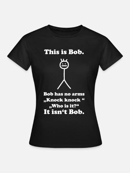 Lustiger Spruch bob schwarzer humor - Frauen T-Shirt - Schwarz