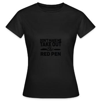 don t make me take out the red pen - Frauen T-Shirt - Schwarz - Vorne - AI Model Female 172 dark (172cm)